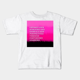 Expand your horizons and embrace new perspectives through  continuous learning Kids T-Shirt